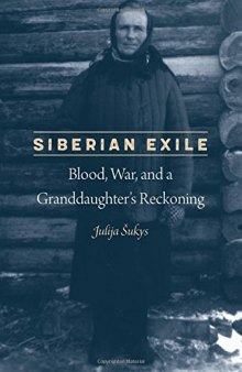 Siberian Exile: Blood, War, and a Granddaughter’s Reckoning