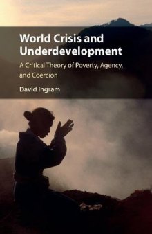 World Crisis and Underdevelopment: A Critical Theory of Poverty, Agency, and Coercion