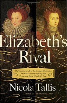 Elizabeth’s Rival: The Tumultuous Life of the Countess of Leicester