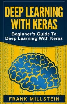 Deep Learning With Keras: Beginner’s Guide To Deep Learning With Keras