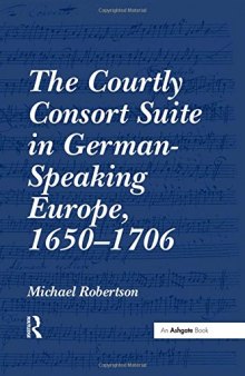 The Courtly Consort Suite in German-Speaking Europe, 1650–1706
