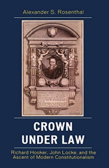 Crown under Law: Richard Hooker, John Locke, and the Ascent of Modern Constitutionalism