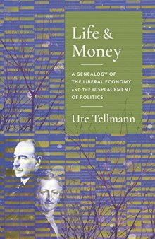 Life and Money: The Genealogy of the Liberal Economy and the Displacement of Politics