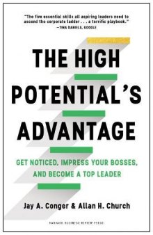 The High Potential’s Advantage: Get Noticed, Impress Your Bosses, and Become a Top Leader