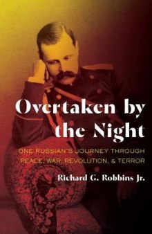 Overtaken by the Night: One Russian’s Journey through Peace, War, Revolution, and Terror