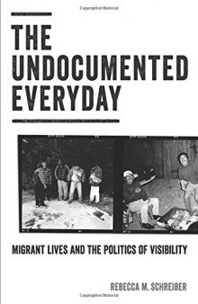The Undocumented Everyday: Migrant Lives and the Politics of Visibility