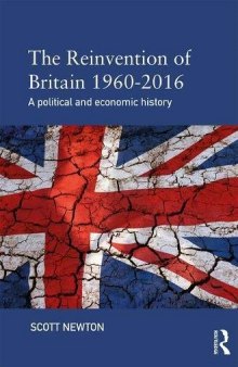 The Reinvention of Britain 1960–2016: A Political and Economic History
