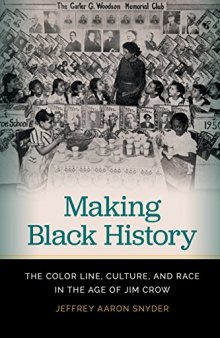 Making Black History: The Color Line, Culture, and Race in the Age of Jim Crow