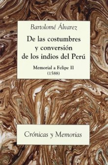 De las costumbres y conversión de los indios del Perú: Memorial a Felipe II, 1588 (Crónicas y memorias) (Spanish Edition)