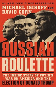Russian Roulette: The Inside Story of Putin’s War on America and the Election of Donald Trump