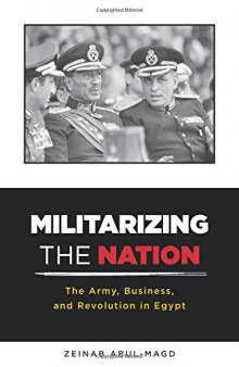 Militarizing the Nation: The Army, Business, and Revolution in Egypt