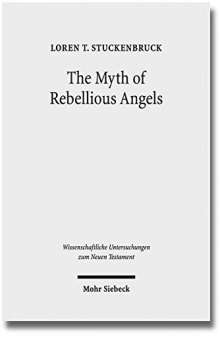 The Myth of Rebellious Angels: Studies in Second Temple Judaism and New Testament Texts