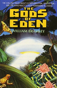 The Gods of Eden: The chilling truth about extraterrestrial infiltration--and the conspiracy to keep humankind in chains