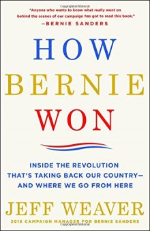 How Bernie Won: Inside the Revolution That’s Taking Back Our Country--and Where We Go from Here