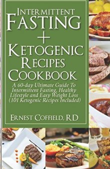 Intermittent Fasting + Ketogenic Recipes CookBook: A 60-Day Ultimate Guide to Intermittent Fasting, Healthy Lifestyle & Easy Weight Loss