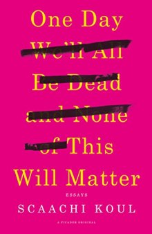 One Day We’ll All Be Dead and None of This Will Matter: Essays