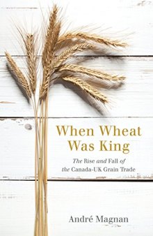 When Wheat Was King: The Rise and Fall of the Canada-UK Grain Trade
