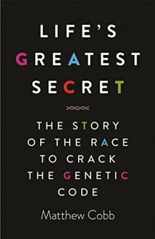 Life’s Greatest Secret: The Race to Crack the Genetic Code