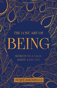 The Lost Art of Being: Secrets to a Calm, Happy, Easy Life