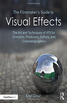 The Filmmaker’s Guide to Visual Effects: The Art and Techniques of VFX for Directors, Producers, Editors and Cinematographers