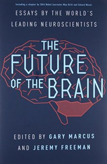 The Future of the Brain: Essays by the World’s Leading Neuroscientists