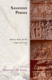 Sasanian Persia: Between Rome and the Steppes of Eurasia