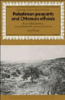 Palestinian Peasants and Ottoman Officials: Rural Administration around Sixteenth-Century Jerusalem
