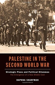 Palestine in the Second World War: Strategic Plans and Political Dilemmas - The Emergence of a New Middle East