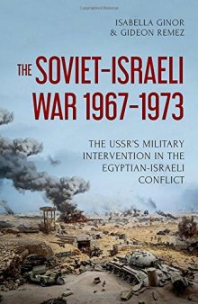 The Soviet-Israeli War, 1967–1973: The USSR’s Military Intervention  in the Egyptian-Israeli Conflict
