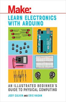 Learn Electronics with Arduino: An Illustrated Beginner’s Guide to Physical Computing
