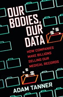 Our Bodies, Our Data: How Companies Make Billions Selling Our Medical Records