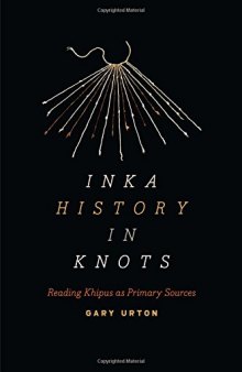 Inka History in Knots: Reading Khipus as Primary Sources