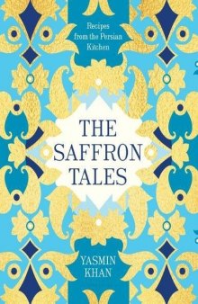 The Saffron Tales: Recipes from the Persian Kitchen