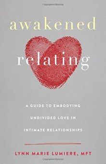 Awakened Relating: A Guide to Embodying Undivided Love in Intimate Relationships