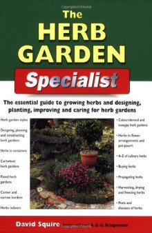 The Herb Garden Specialist: The Essential Guide to Growing Herbs and Designing, Planting, Improving and Caring for Herb Gardens