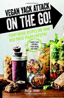 Vegan Yack Attack on the Go!: Plant-Based Recipes for Your Fast-Paced Vegan Lifestyle [burst] - Quick & Easy - Portable - Make-Ahead - And More!
