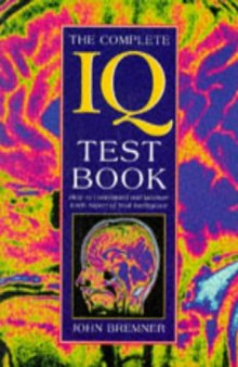 The Complete IQ Test Book: How to Understand and Measure Each Aspect of Your Intelligence
