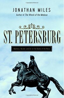 St. Petersburg: Madness, Murder, and Art on the Banks of the Neva (Art, Desire, and Murder on the Banks of the Neva)