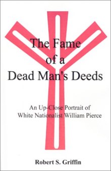 The Fame of a Dead Man’s Deeds: An Up-Close Portrait of White Nationalist William Pierce