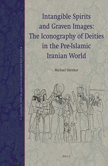 Intangible Spirits and Graven Images: The Iconography of Deities in the Pre-islamic Iranian World