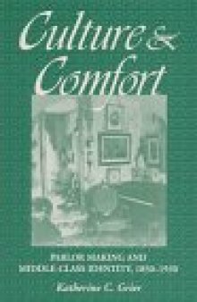 Culture and Comfort: Parlor Making and Middle Class Identity, 1850–1930