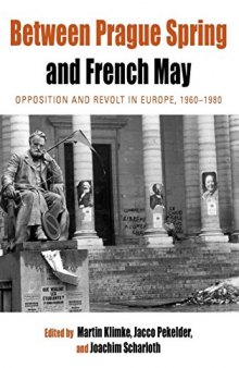 Between Prague Spring and French May: Opposition and Revolt in Europe, 1960–1980