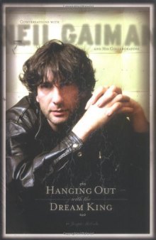 Hanging Out With The Dream King: Conversations With Neil Gaiman And His Collaborators