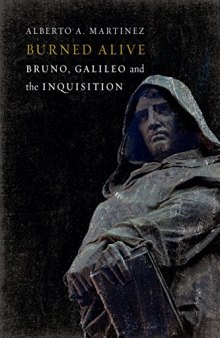 Burned Alive : Bruno, Galileo and the Inquisition.