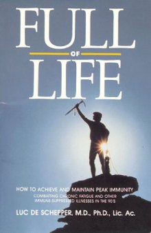 Full of Life: How to Achieve and Maintain Peak Immunity: Combatting Chronic Fatigue and Other Immune-Suppressed Illnesses in the 90’s