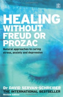 Healing Without Freud or Prozac: Natural approaches to curing stress, anxiety and depression