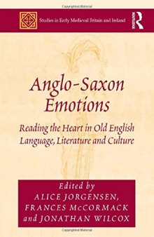 Anglo-Saxon Emotions: Reading the Heart in Old English Language, Literature and Culture