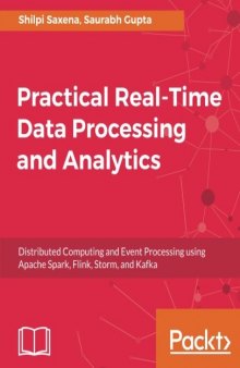 Practical Real-time Data Processing and Analytics: Distributed Computing and Event Processing using Apache Spark, Flink, Storm, and Kafka