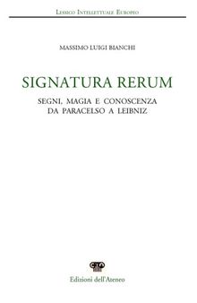 Signatura rerum. Segni, magia e conoscenza da Paracelso a Leibniz