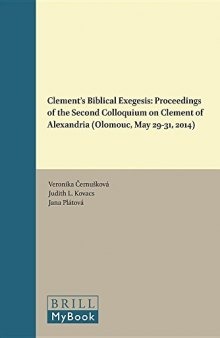 Clement’s Biblical Exegesis: Proceedings of the Second Colloquium on Clement of Alexandria (Olomouc, May 29–31, 2014)